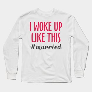 I Woke Up Like This #married Long Sleeve T-Shirt